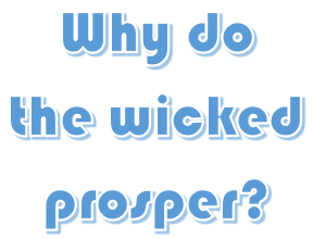 Why do the wicked prosper?
